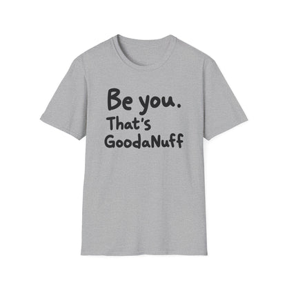Be you. That's GoodaNuff Unisex Softstyle T-Shirt
