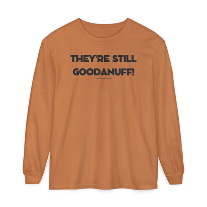 They're Still GoodaNuff Unisex Long Sleeve Tee