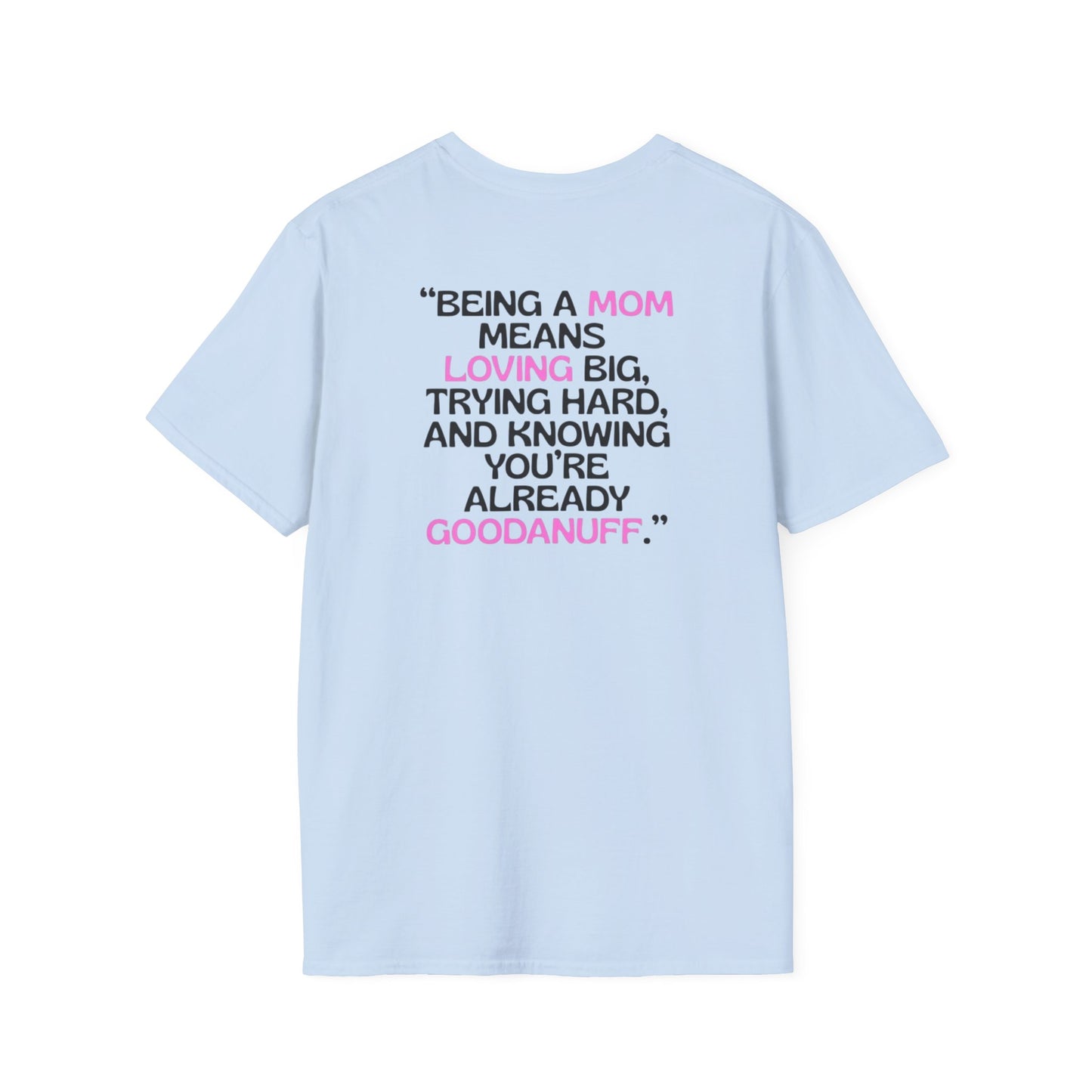 Being a Mom means Loving Big, Trying hard, and knowing you're already GoodaNuff Unisex Softstyle T-Shirt