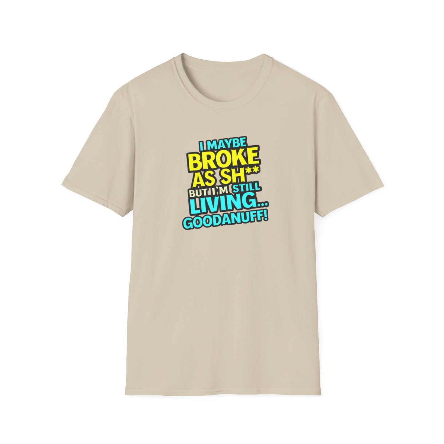 I maybe Broke as Sh** but I'm Still Living...GoodaNuff Unisex Softstyle T-Shirt