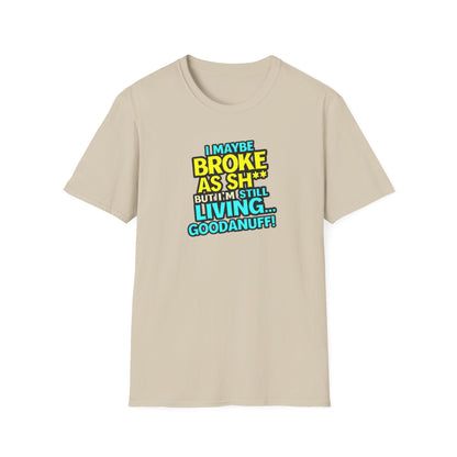 I maybe Broke as Sh** but I'm Still Living...GoodaNuff Unisex Softstyle T-Shirt