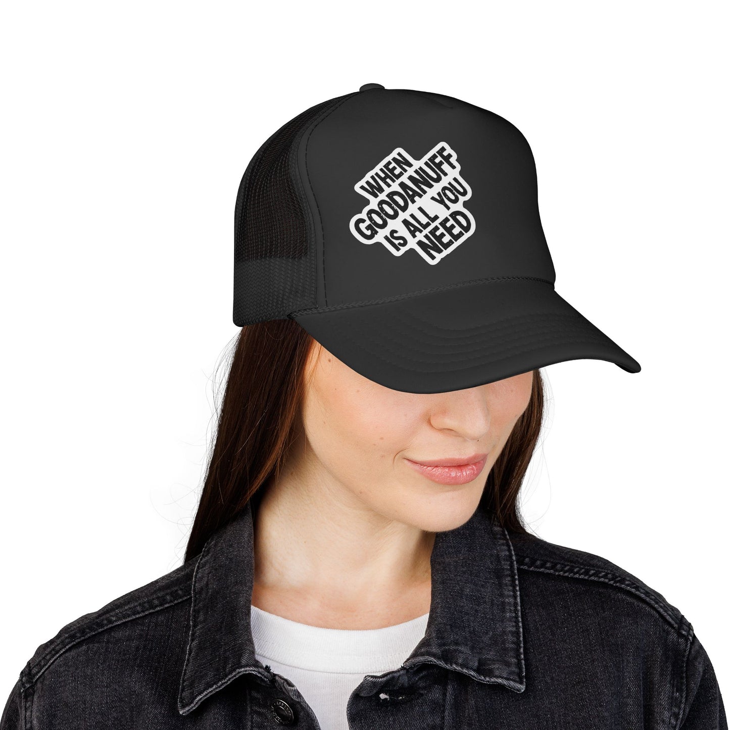 When GoodaNuff is all you Need Trucker Hat