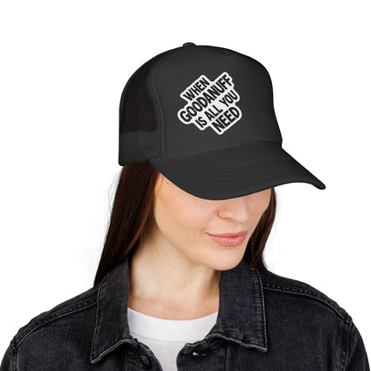 When GoodaNuff is all you Need Trucker Hat