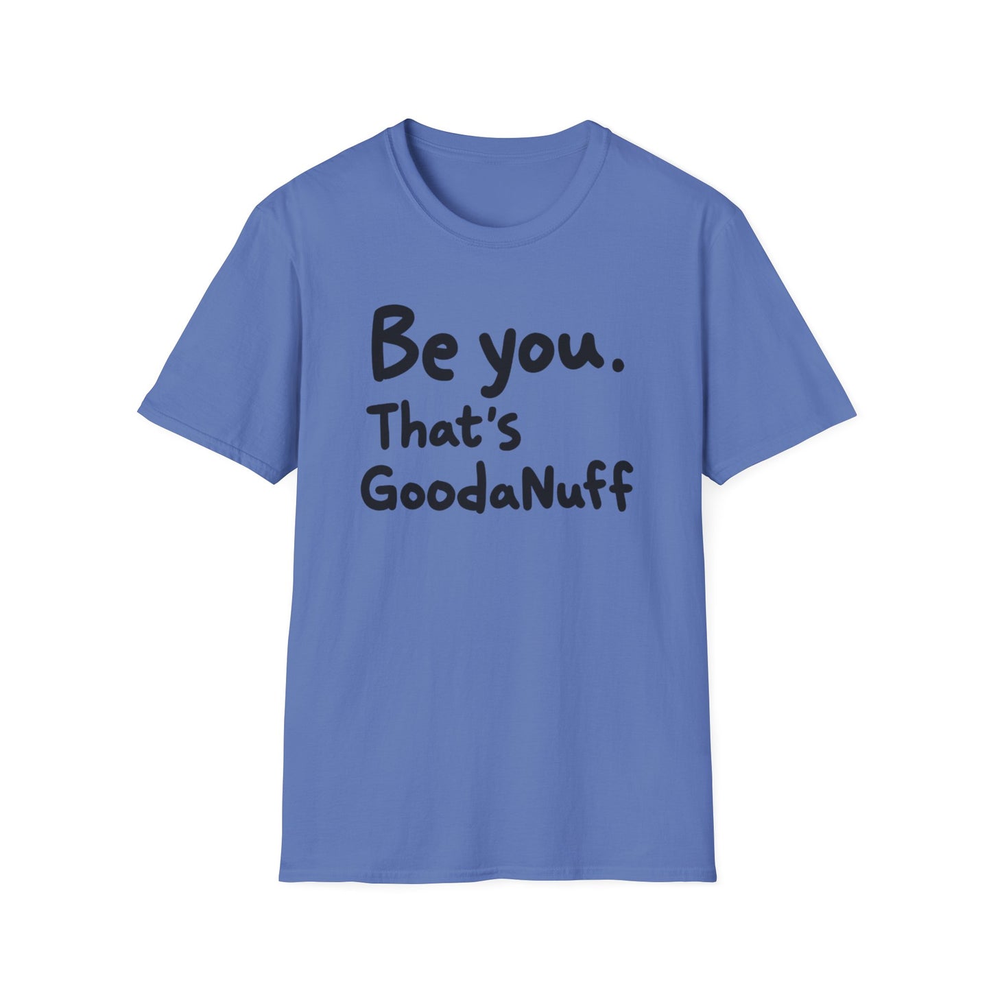 Be you. That's GoodaNuff Unisex Softstyle T-Shirt