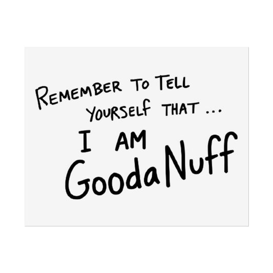 Remember to tell yourself that..I AM GoodaNuff Poster