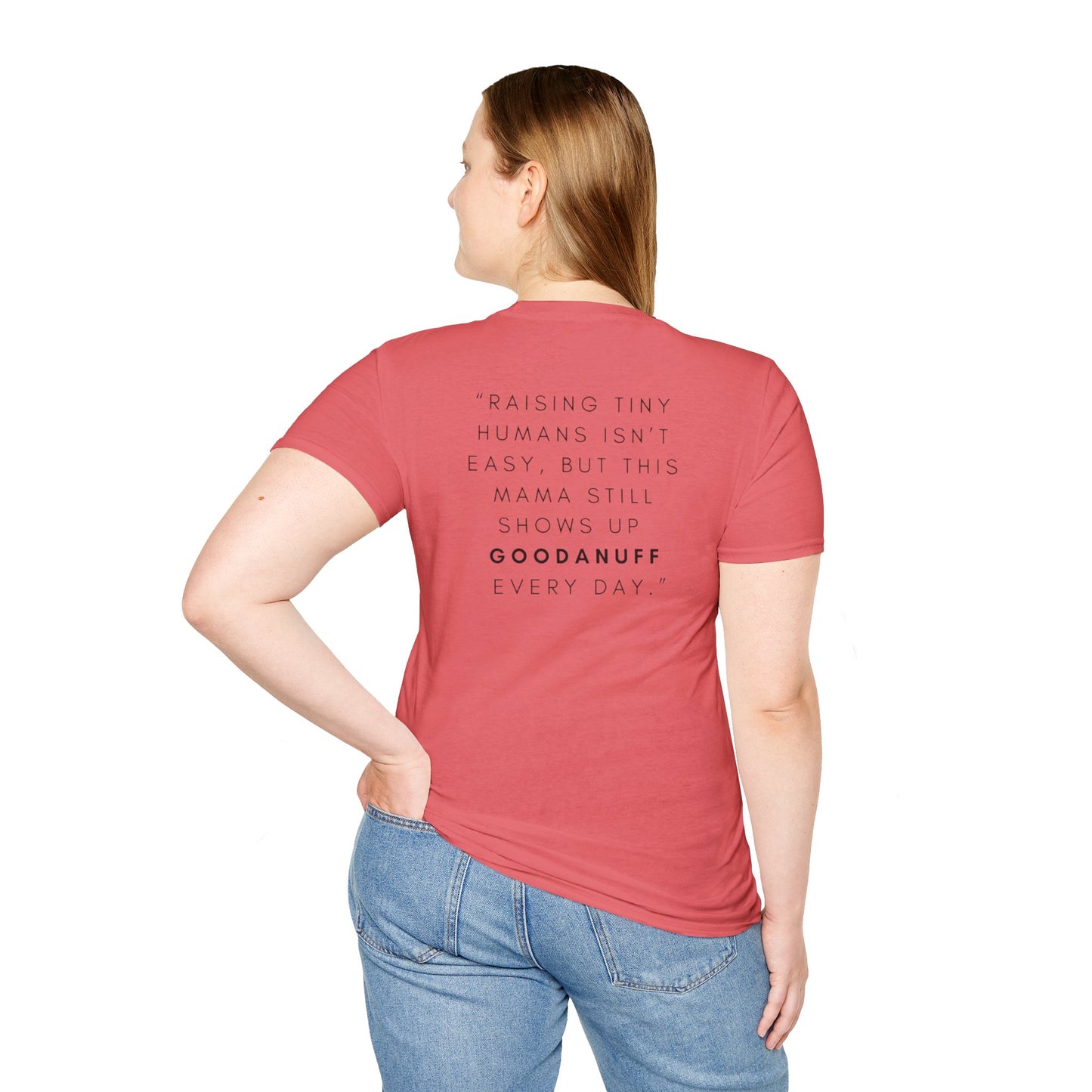 Raising Tiny humans isn't easy but this Mama still shows up GoodaNuff every day! Unisex Softstyle T-Shirt