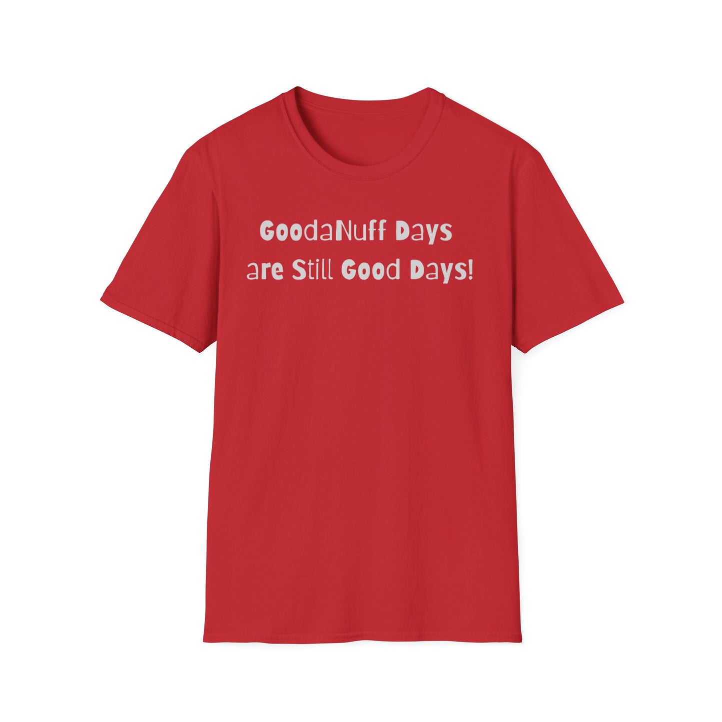 GoodaNuff Days are still Good Days! Unisex Softstyle T-Shirt