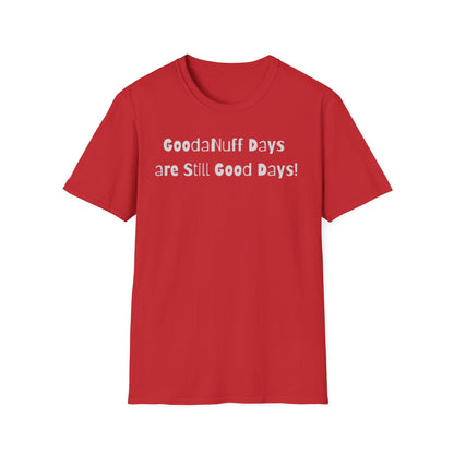 GoodaNuff Days are still Good Days! Unisex Softstyle T-Shirt
