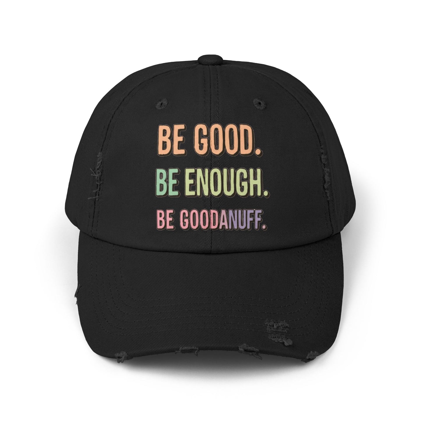 Be Good. Be Enough. Be GoodaNuff Distressed Baseball Cap