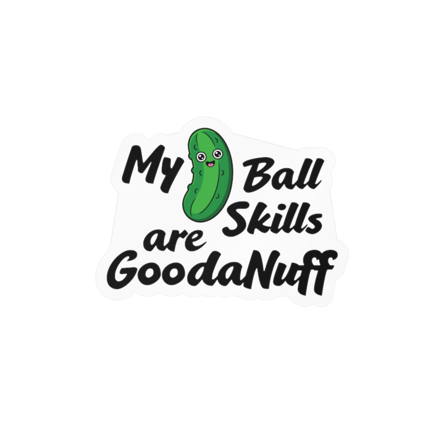 My Pickle Ball skills are GoodaNuff Sticker