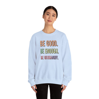 Be Good. Be Enough. Be GoodaNuff Unisex Crewneck