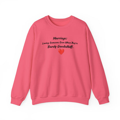 Marriage: Loving Someone Even When They're Barely GoodaNuff Unisex Crewneck