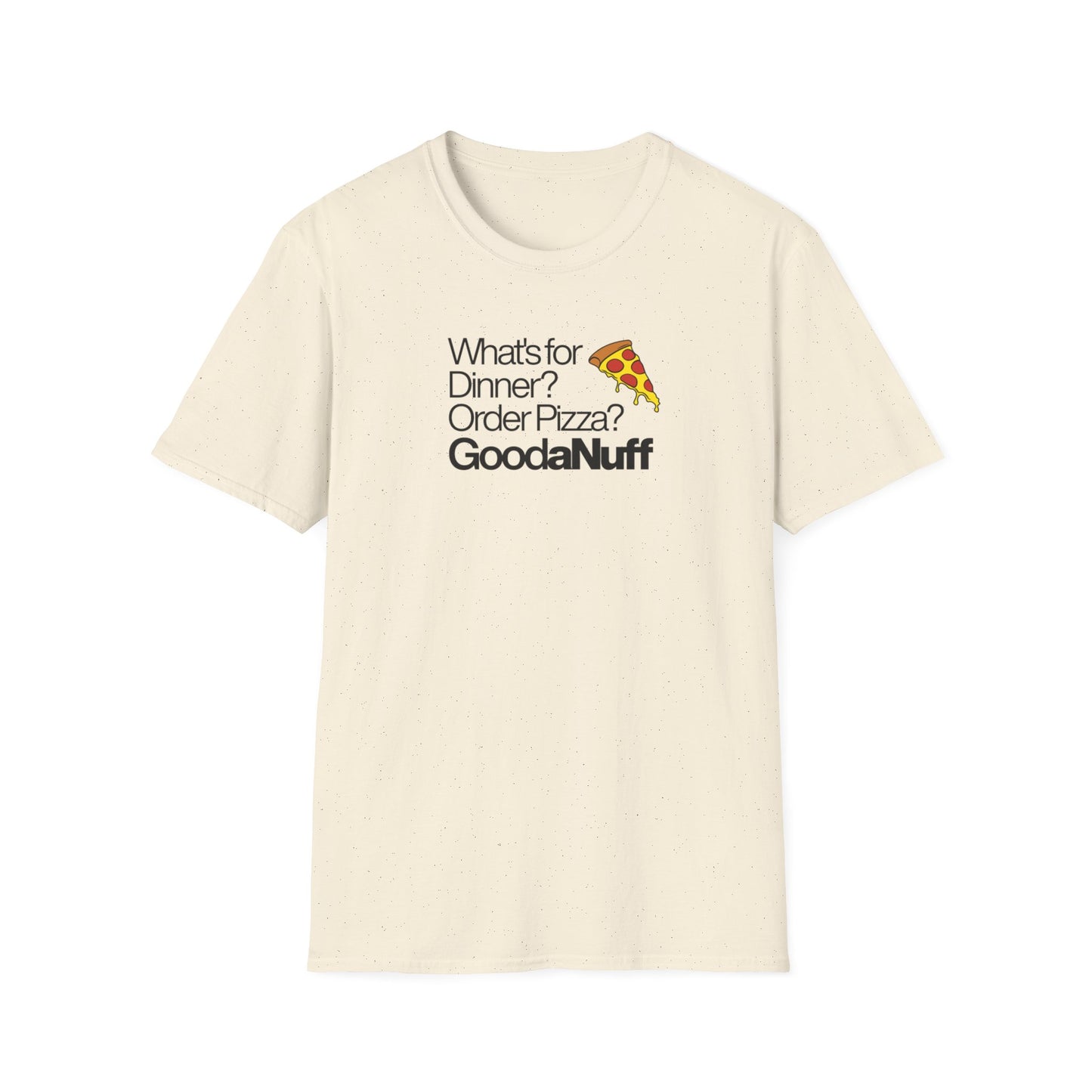 What's for Dinner? Order Pizza? GoodaNuff Unisex Softstyle T-Shirt