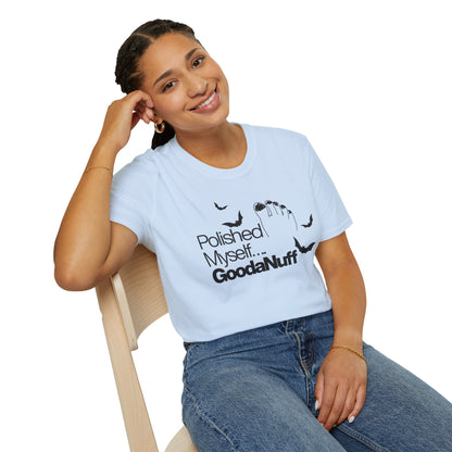 Polished Myself...GoodaNuff Unisex Softstyle T-Shirt
