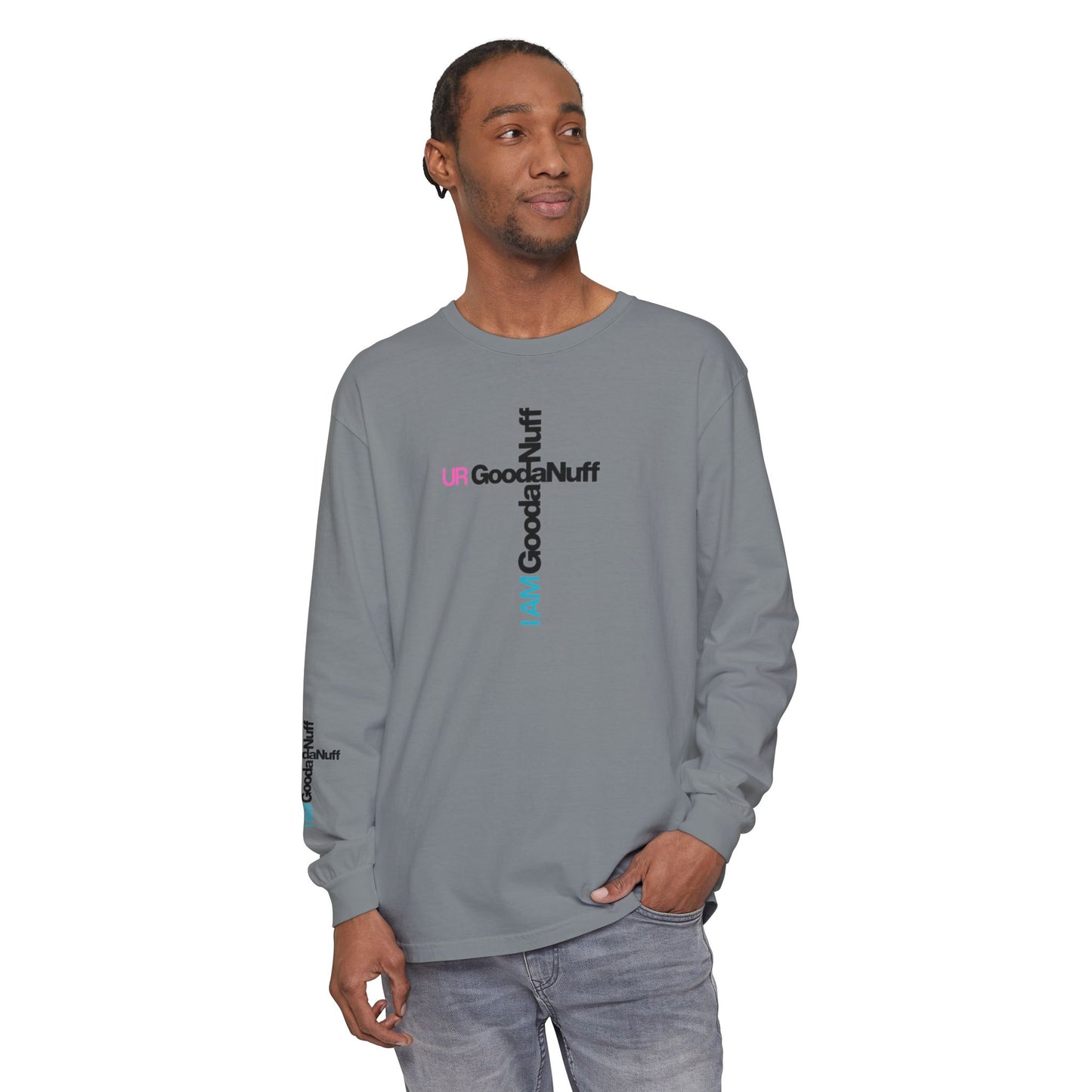 I Am GoodaNuff. UR GoodaNuff Unisex Long Sleeve Tee