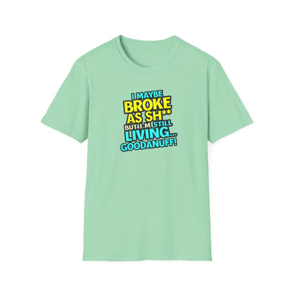 I maybe Broke as Sh** but I'm Still Living...GoodaNuff Unisex Softstyle T-Shirt