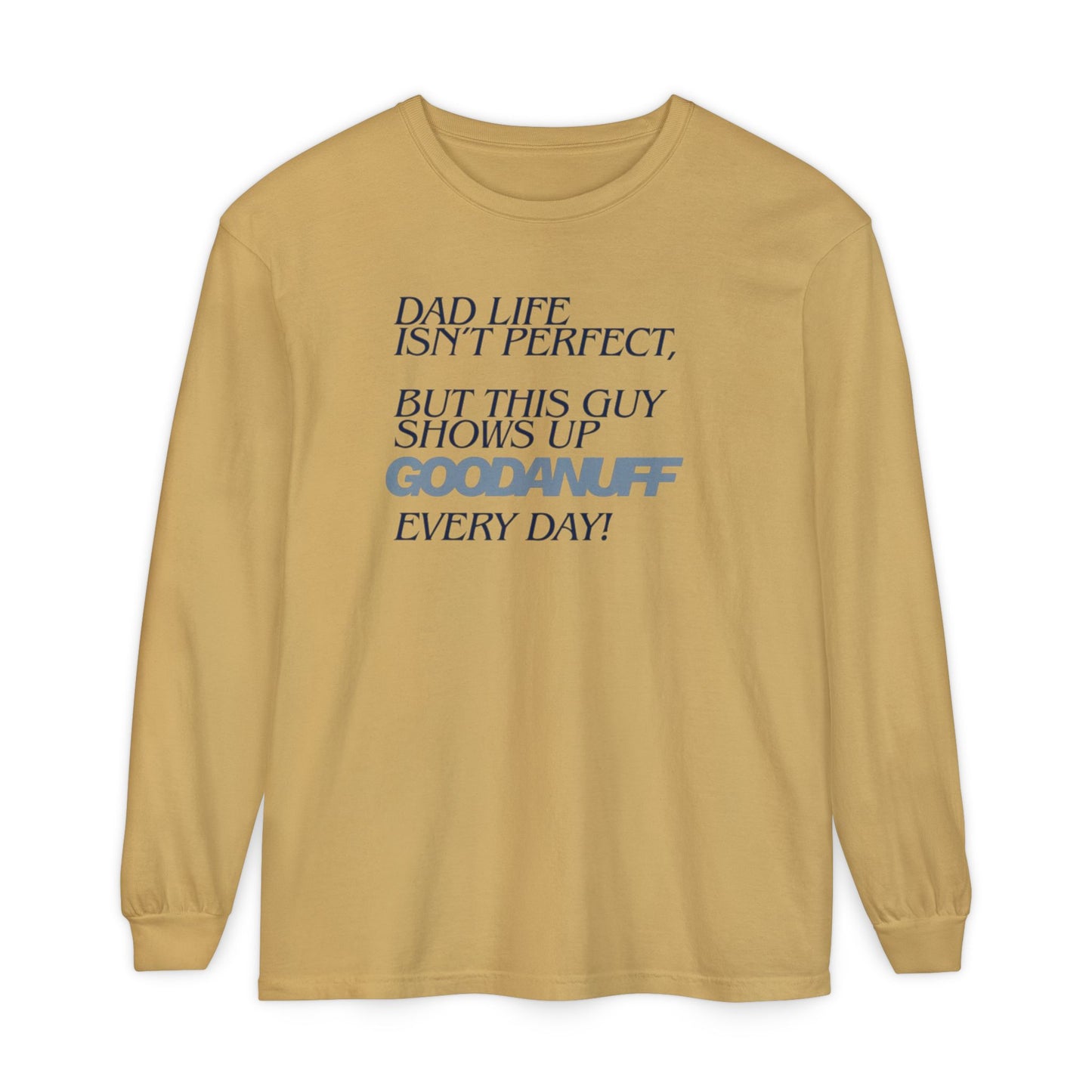 Dad Life Isn't Perfect but this Guy shows up GoodaNuff Everyday! Unisex Long Sleeve Tee
