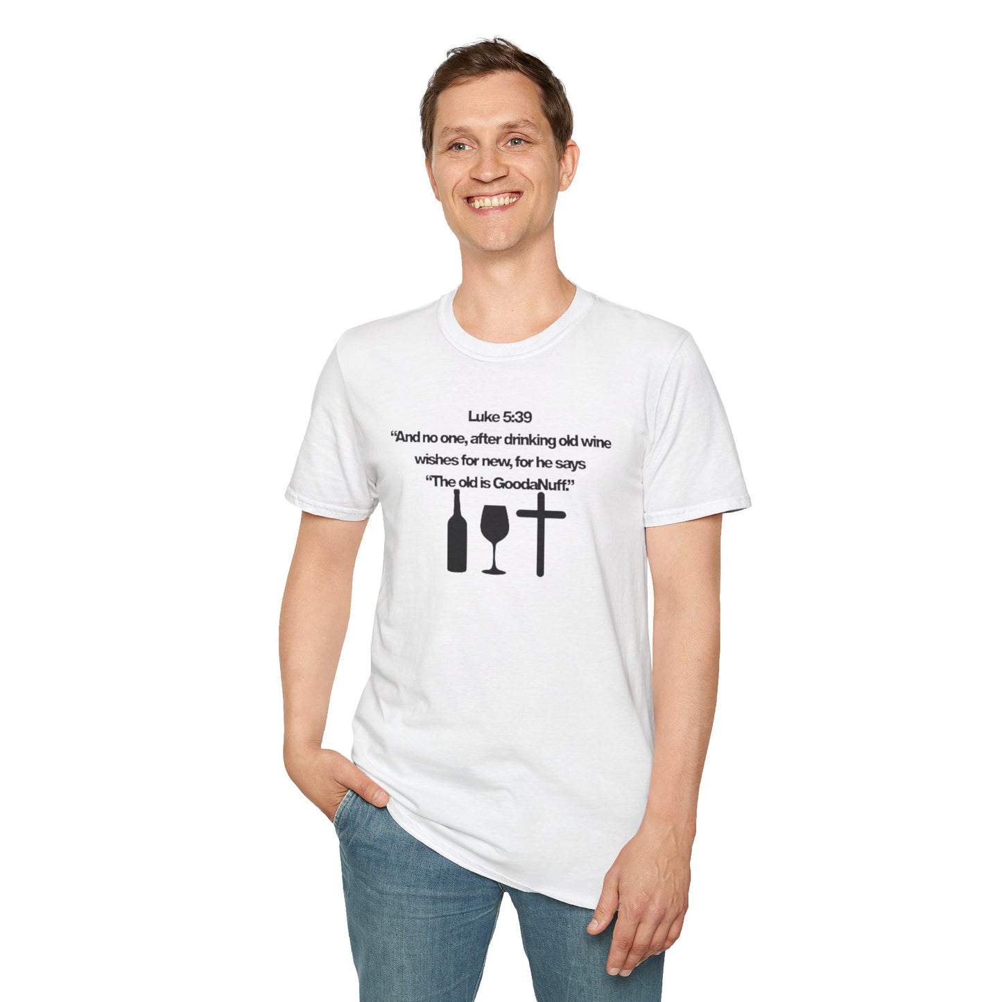 Luke 5:39 "The old is GoodaNuff" Unisex Softstyle T-Shirt