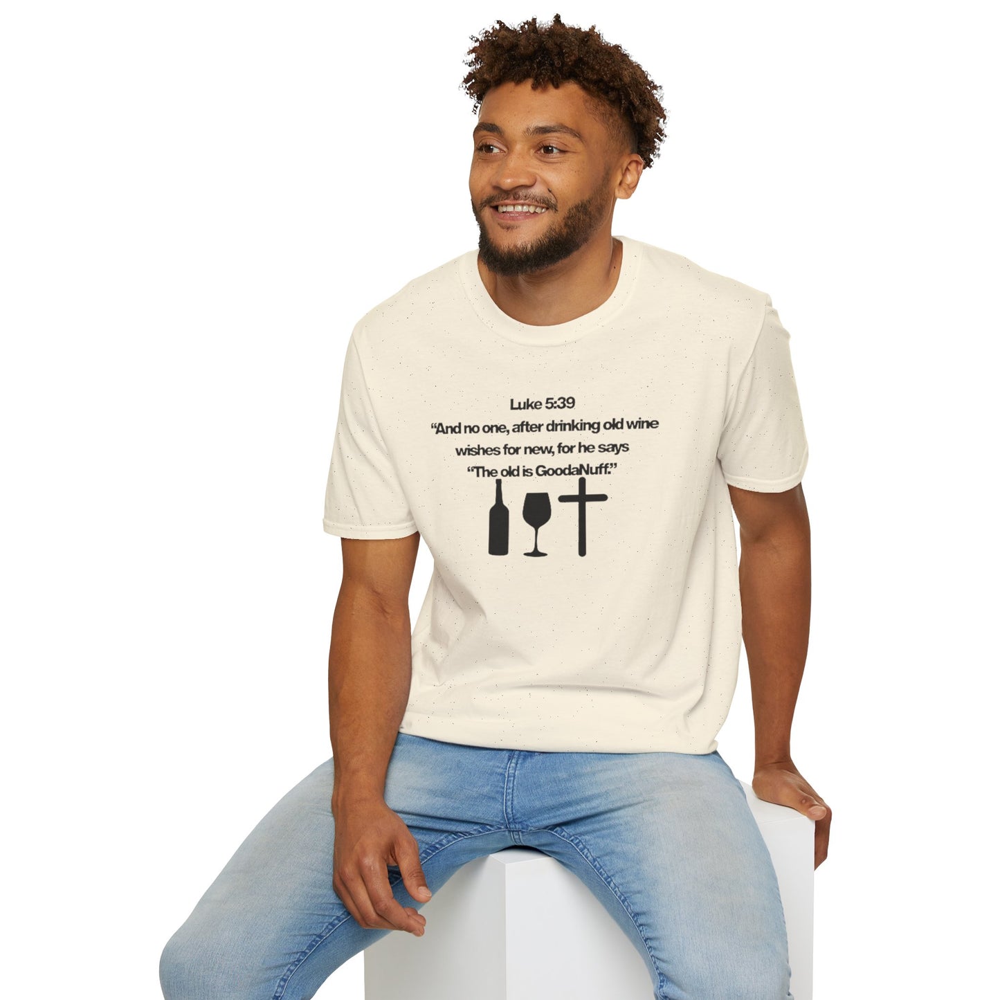 Luke 5:39 "The old is GoodaNuff" Unisex Softstyle T-Shirt