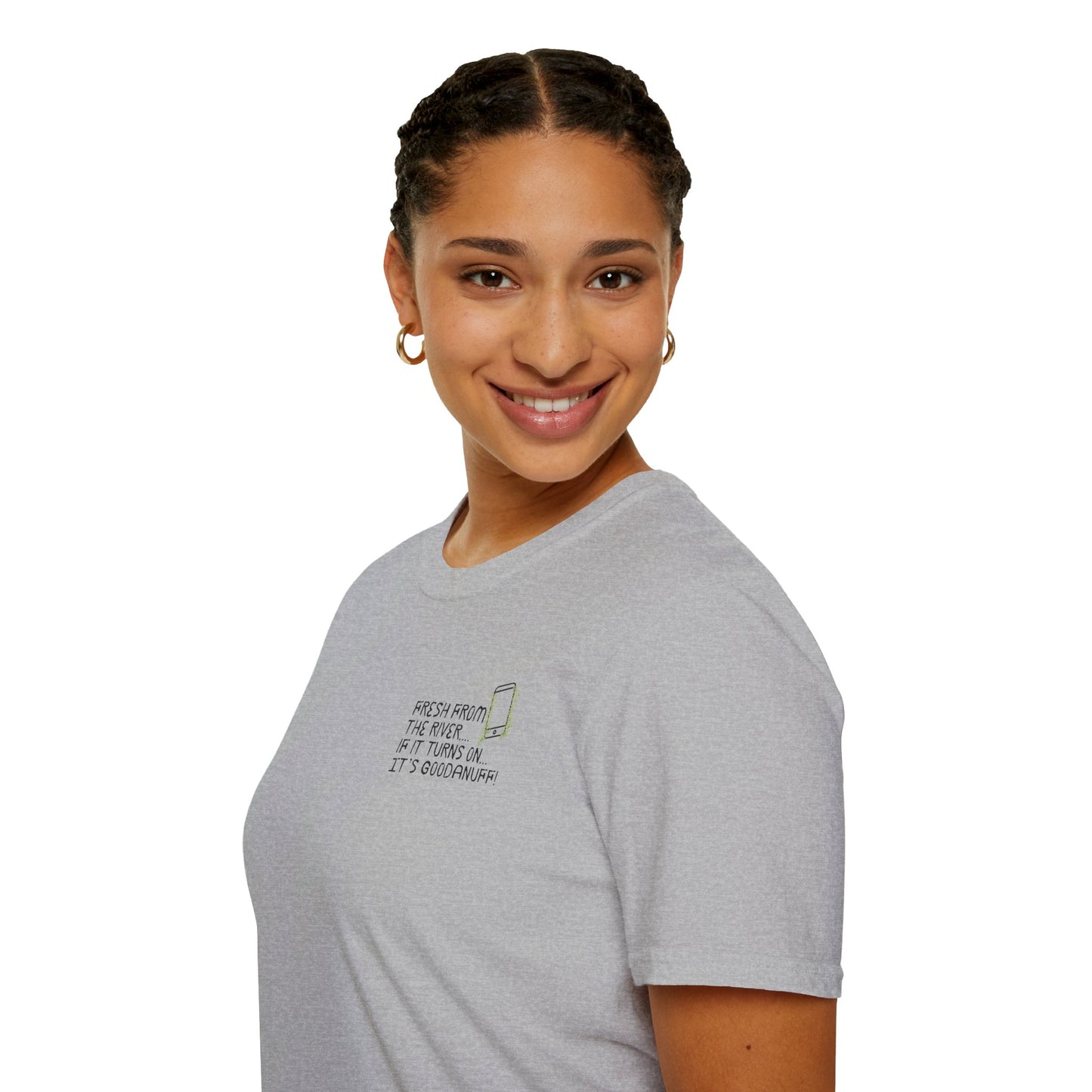 Fresh from the river...if it turns on...It's GoodaNuff Unisex Softstyle T-Shirt