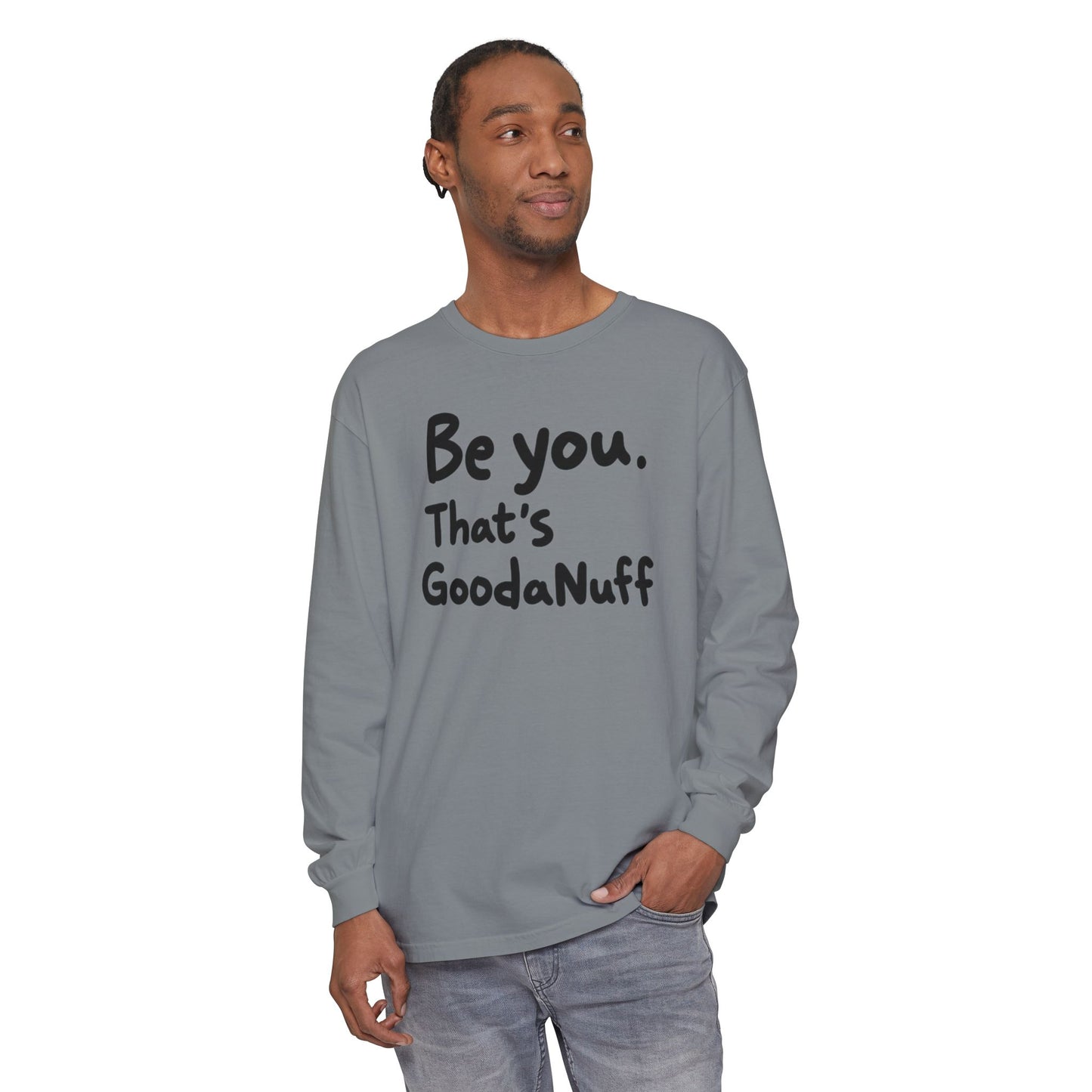 Be you. That's GoodaNuff Unisex Long Sleeve Tee
