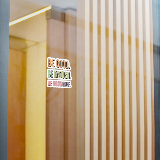 Be Good. Be Enough. Be GoodaNuff Sticker