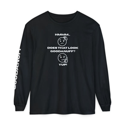 Hmmm...Does that Look GoodaNuff? Yup! Unisex Long Sleeve Tee