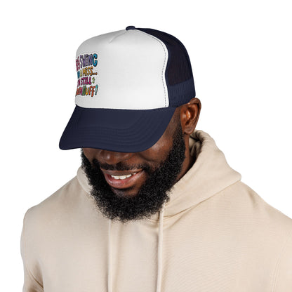 Big Swing and a Miss...I'm Still GoodaNuff! Trucker Hat