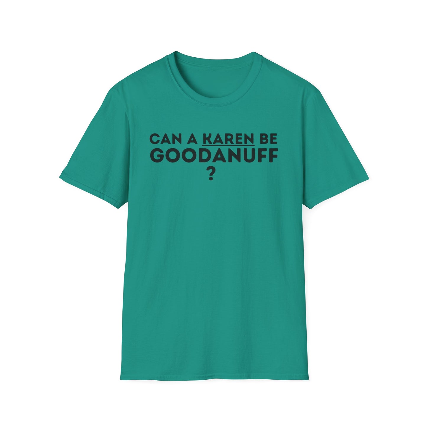 Can a Karen be GoodaNuff? Nope. Unisex Softstyle T-Shirt