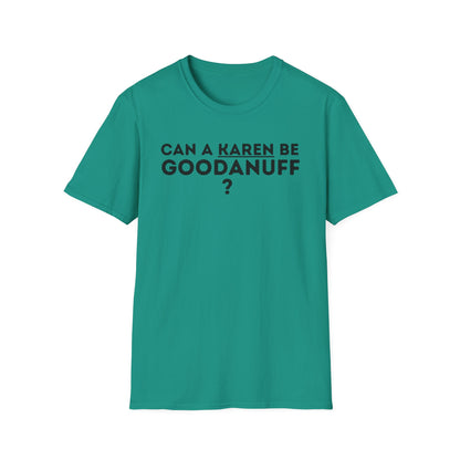 Can a Karen be GoodaNuff? Nope. Unisex Softstyle T-Shirt