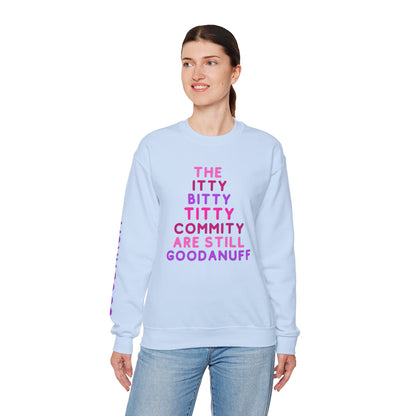 The Itty Bitty Titty Commity are still GoodaNuff Unisex Crewneck