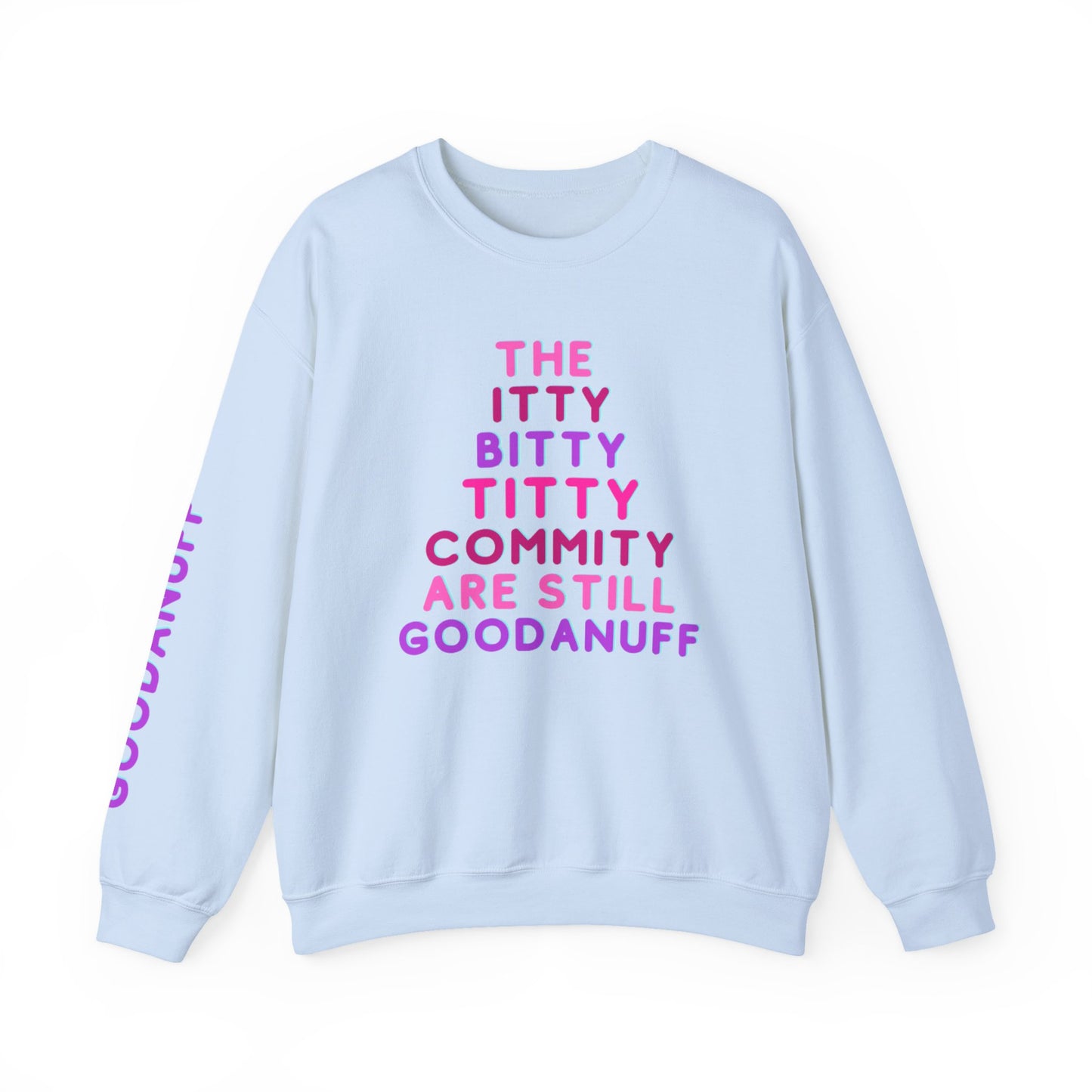 The Itty Bitty Titty Commity are still GoodaNuff Unisex Crewneck