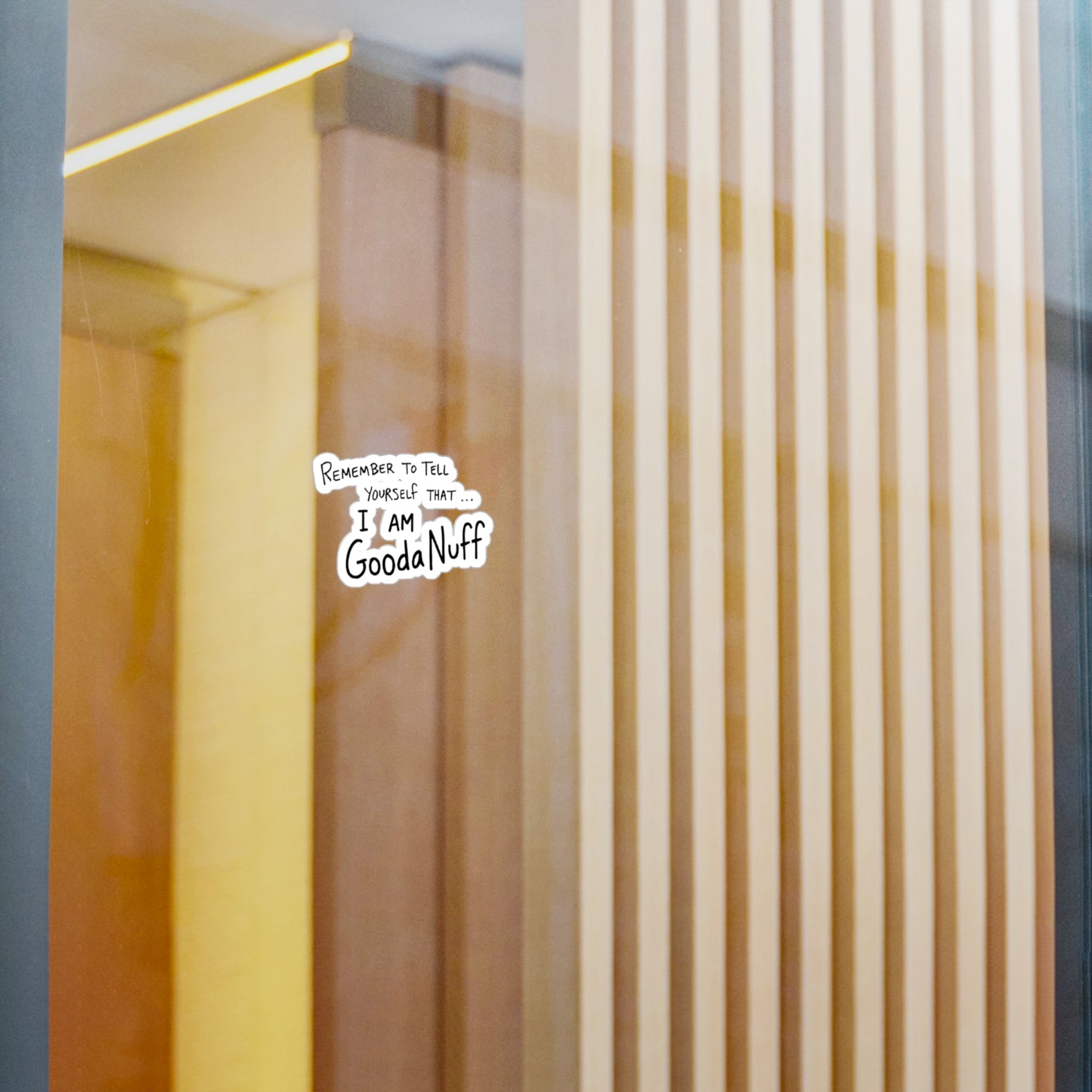 Remember to Tell yourself that...I AM GoodaNuff Sticker