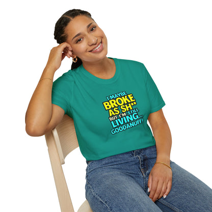 I maybe Broke as Sh** but I'm Still Living...GoodaNuff Unisex Softstyle T-Shirt