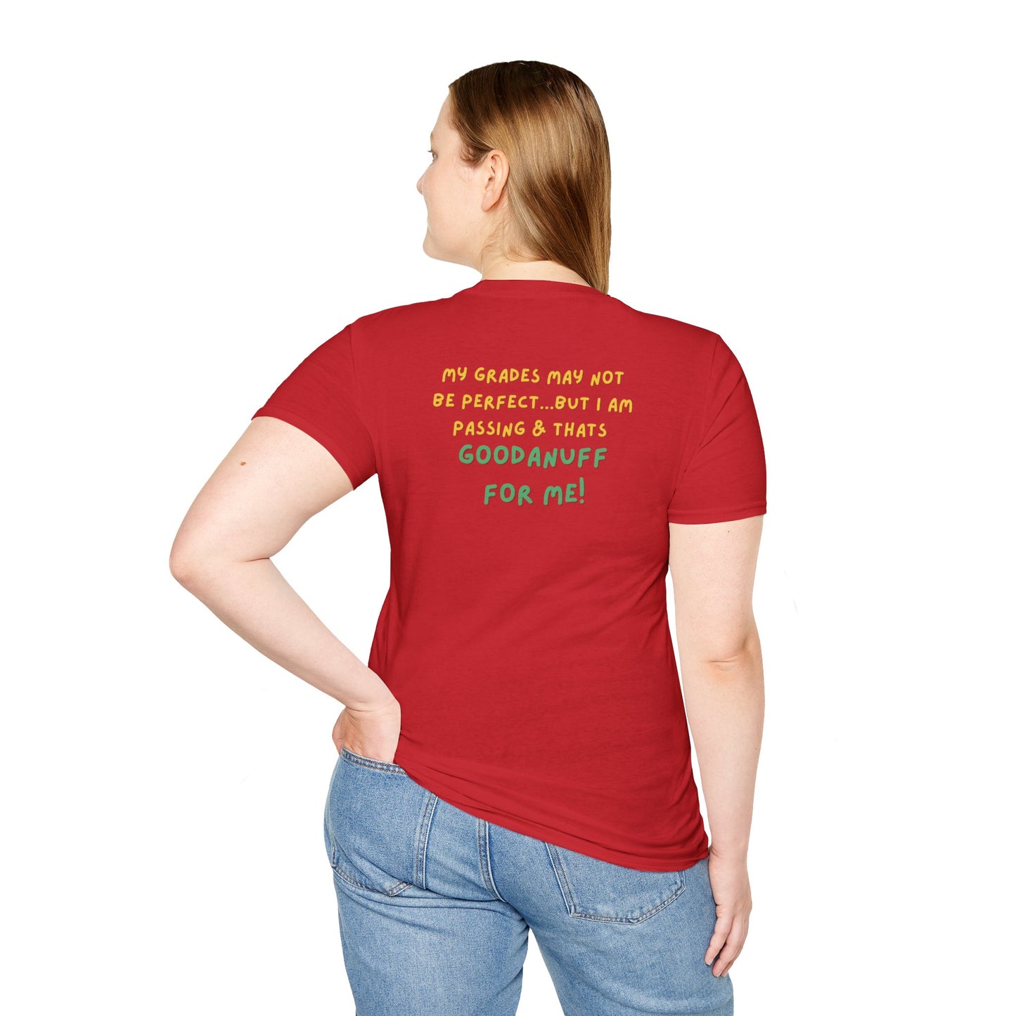 My Grades may not be Perfect...but I AM passing & that's GoodaNuff Unisex Softstyle T-Shirt