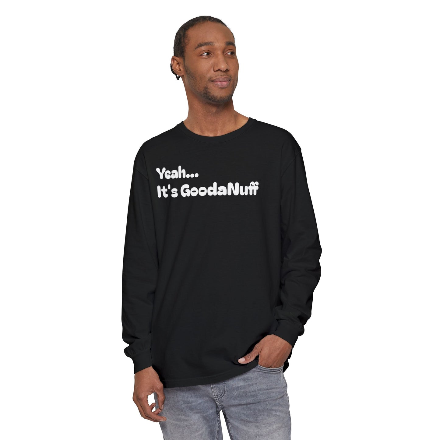 Yeah...It’s GoodaNuff Unisex Long Sleeve Tee
