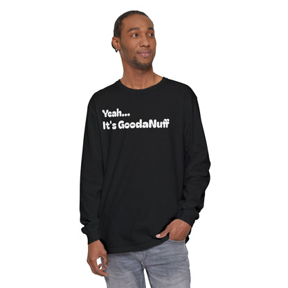Yeah...It’s GoodaNuff Unisex Long Sleeve Tee