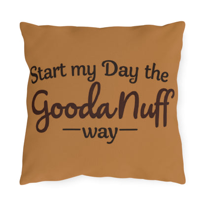 Start my Day the GoodaNuff Way Indoor/Outdoor Pillow