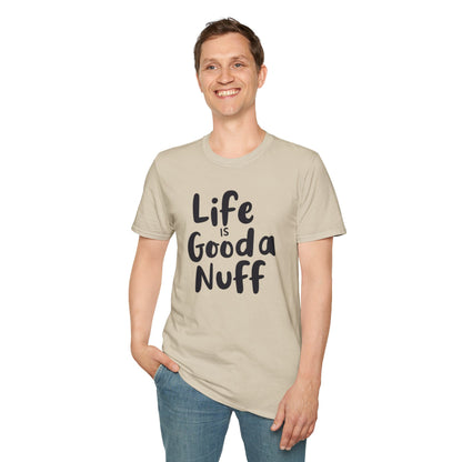 Life is GoodaNuff Unisex Softstyle T-Shirt