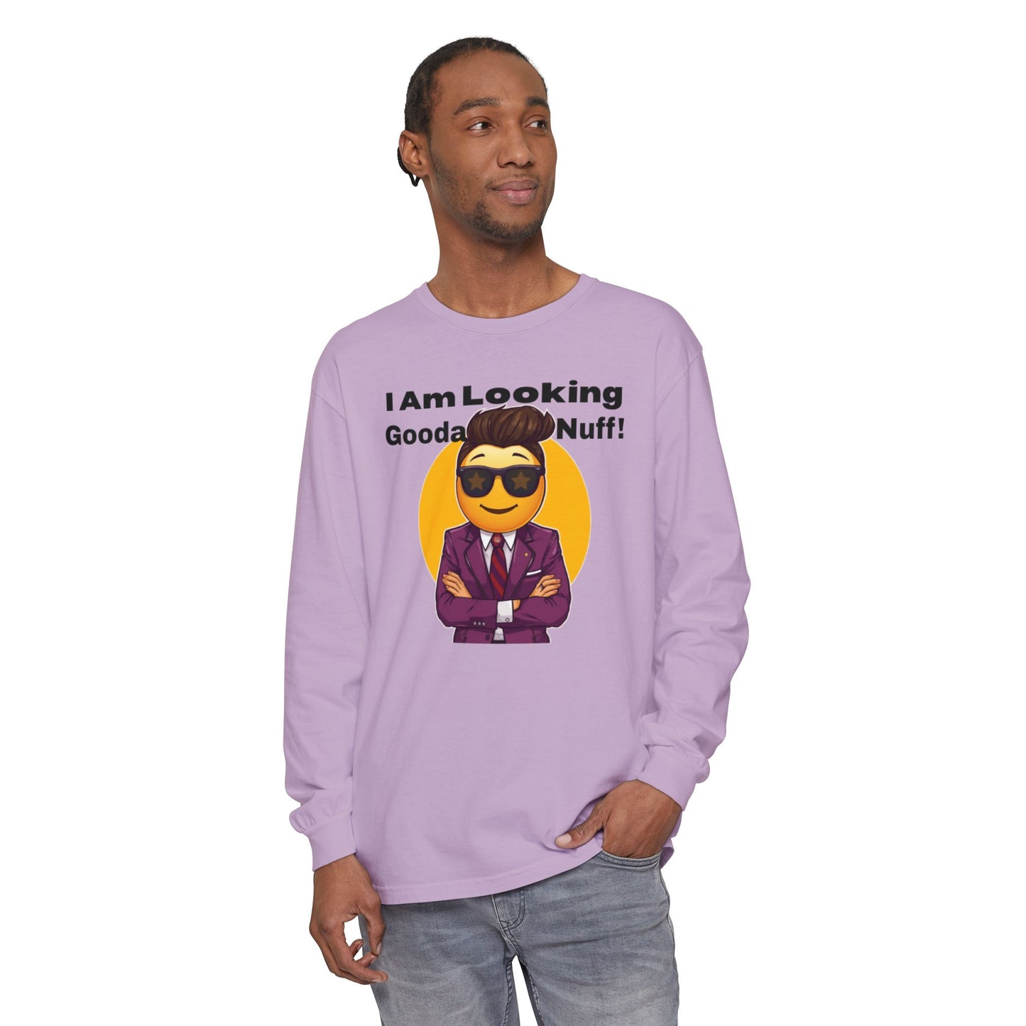 I Am Looking GoodaNuff Unisex Long Sleeve Tee