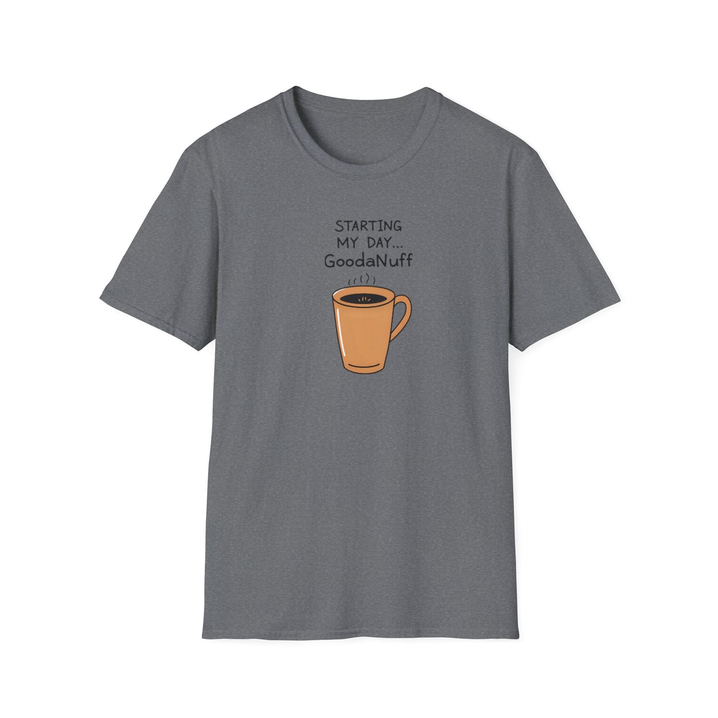 Starting my day...GoodaNuff Unisex Softstyle T-Shirt