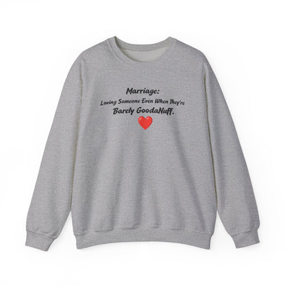 Marriage: Loving Someone Even When They're Barely GoodaNuff Unisex Crewneck