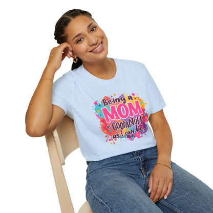 Being a Mom as GoodaNuff as I can be Unisex Softstyle T-Shirt