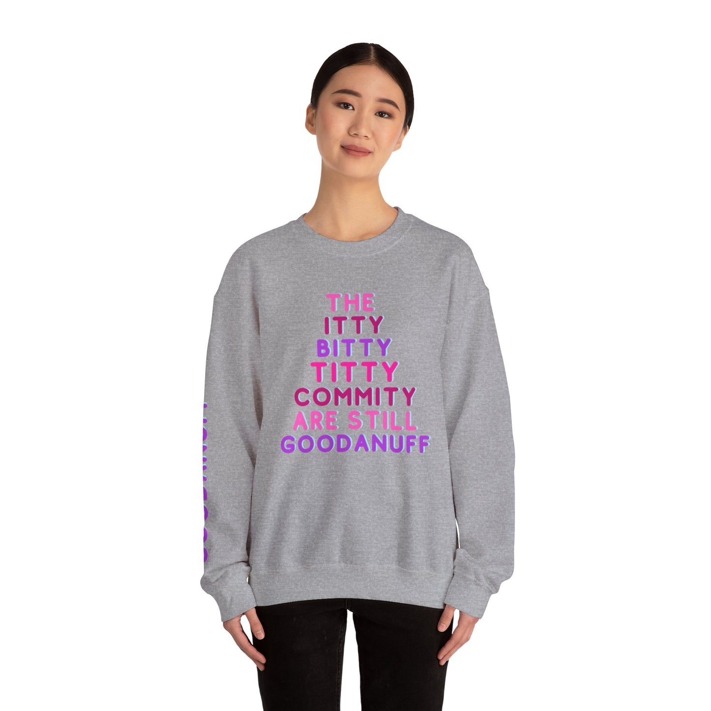 The Itty Bitty Titty Commity are still GoodaNuff Unisex Crewneck