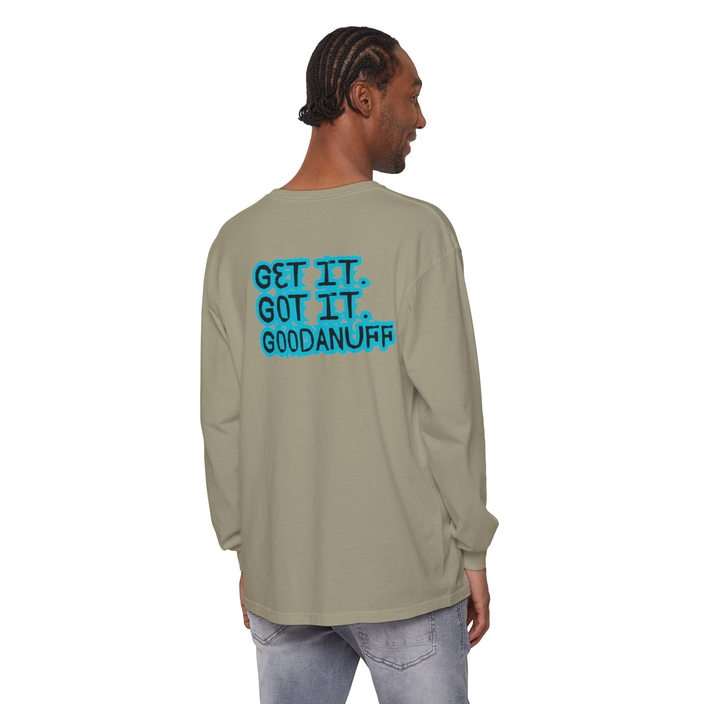 Get it. Got it. GoodaNuff Unisex Long Sleeve Tee