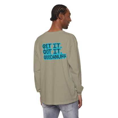 Get it. Got it. GoodaNuff Unisex Long Sleeve Tee