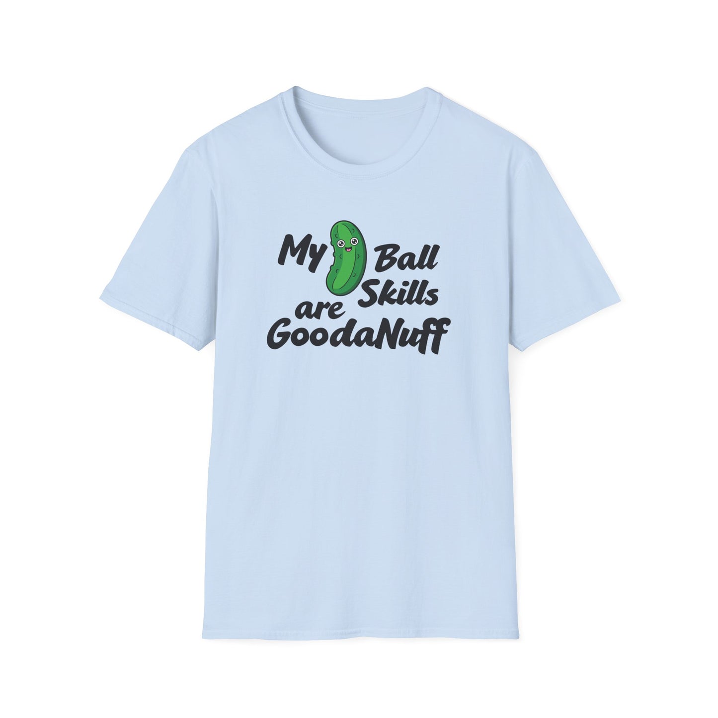 My Pickle Ball skills are GoodaNuff Unisex Softstyle T-Shirt