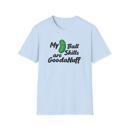 My Pickle Ball skills are GoodaNuff Unisex Softstyle T-Shirt
