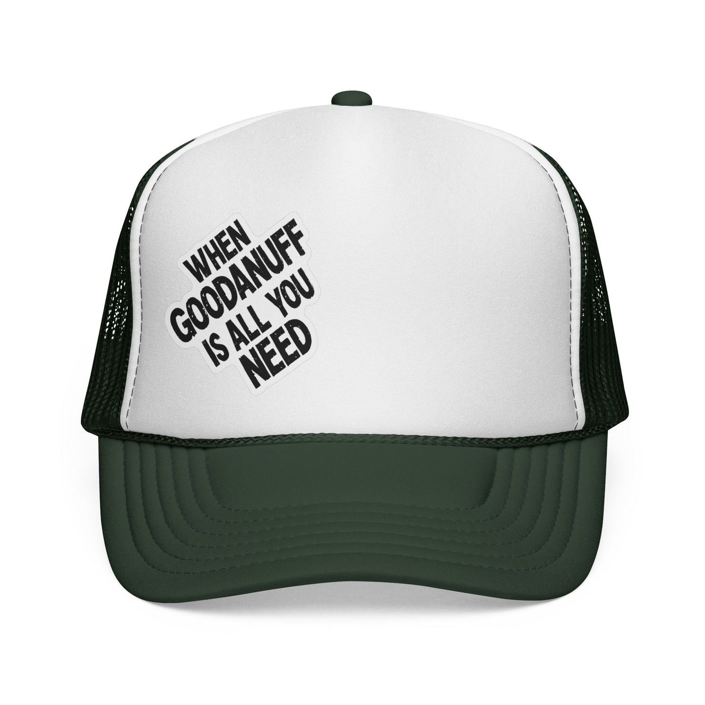 When GoodaNuff is all you Need Trucker Hat