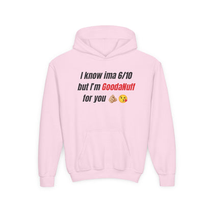 I know ima 6/10 but I’m GoodaNuff for you Unisex Youth Hoodie